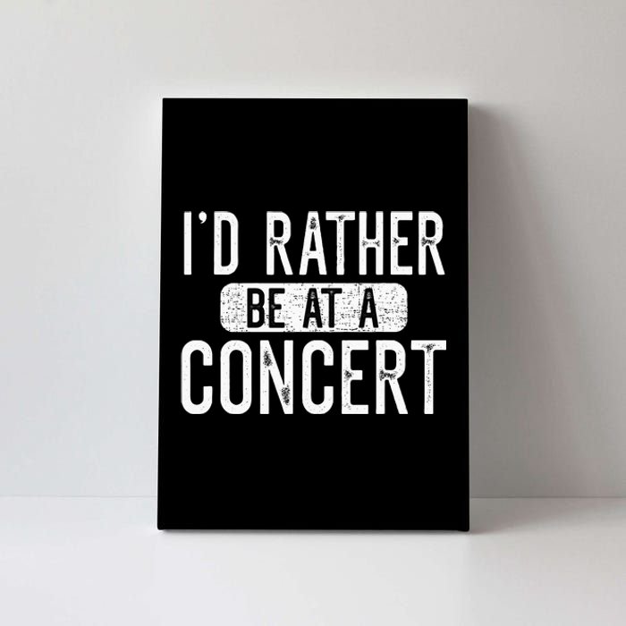 ID Rather Be At A Concert Funny Music Concert Lover Canvas