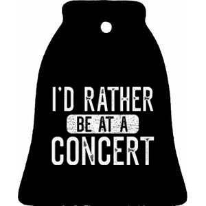 ID Rather Be At A Concert Funny Music Concert Lover Ceramic Bell Ornament