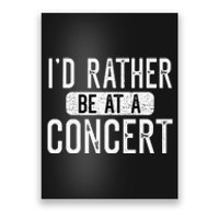 ID Rather Be At A Concert Funny Music Concert Lover Poster