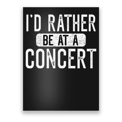 ID Rather Be At A Concert Funny Music Concert Lover Poster