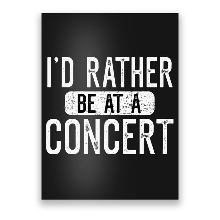 ID Rather Be At A Concert Funny Music Concert Lover Poster