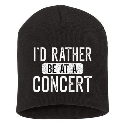 ID Rather Be At A Concert Funny Music Concert Lover Short Acrylic Beanie