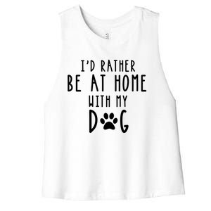 I'd Rather Be At Home With My Dog Gift Mom And Dog Parent Women's Racerback Cropped Tank