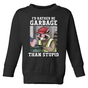 ID Rather Be Garbage For Trump Than Stupid Trump Supporters Toddler Sweatshirt