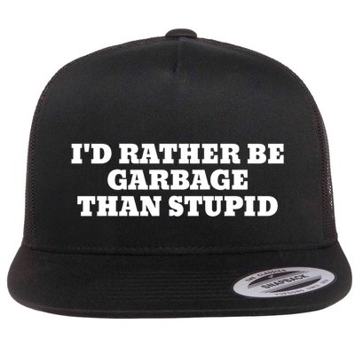 ID Rather Be Garbage Than Stupid Flat Bill Trucker Hat