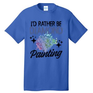 I'd Rather Be Diamond Painting Gift Painter Artist Gift Tall T-Shirt