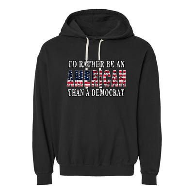 ID Rather Be An American Than A Democrat Anti Liberal Trump Garment-Dyed Fleece Hoodie