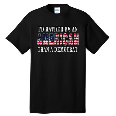 ID Rather Be An American Than A Democrat Anti Liberal Trump Tall T-Shirt