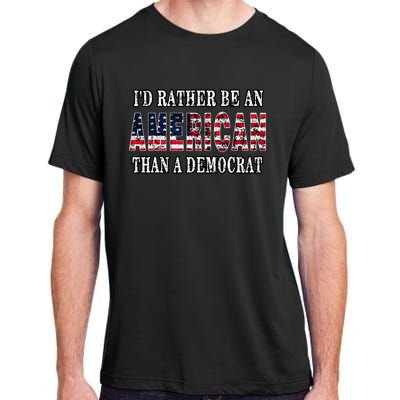 ID Rather Be An American Than A Democrat Anti Liberal Trump Adult ChromaSoft Performance T-Shirt