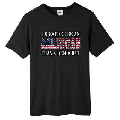 ID Rather Be An American Than A Democrat Anti Liberal Trump Tall Fusion ChromaSoft Performance T-Shirt