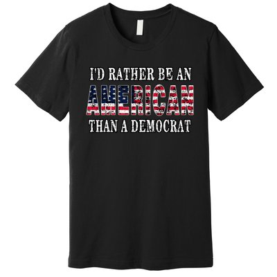 ID Rather Be An American Than A Democrat Anti Liberal Trump Premium T-Shirt