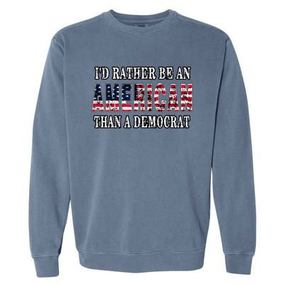 ID Rather Be An American Than A Democrat Anti Liberal Trump Garment-Dyed Sweatshirt