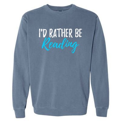 Id Rather Be Reading Cool Gift Funny Gift For Readers Gift Garment-Dyed Sweatshirt