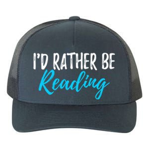 Id Rather Be Reading Cool Gift Funny Gift For Readers Gift Yupoong Adult 5-Panel Trucker Hat