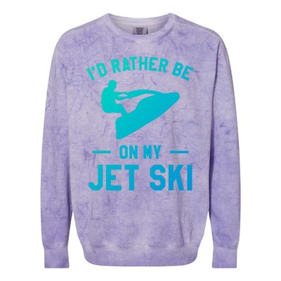 Id Rather Be On My Jet Ski Jet Skiing Funny Gift Colorblast Crewneck Sweatshirt