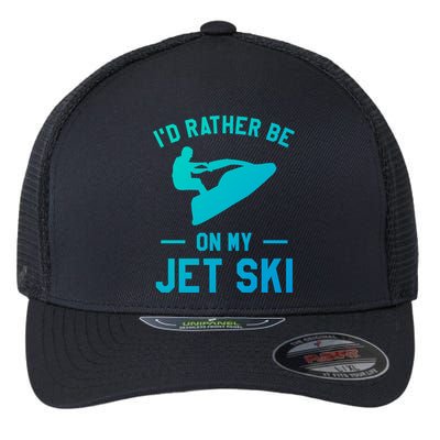 Id Rather Be On My Jet Ski Jet Skiing Funny Gift Flexfit Unipanel Trucker Cap