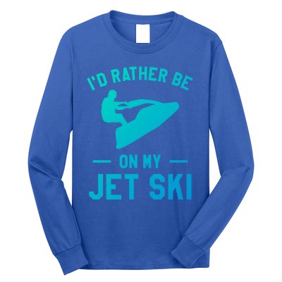 Id Rather Be On My Jet Ski Jet Skiing Funny Gift Long Sleeve Shirt