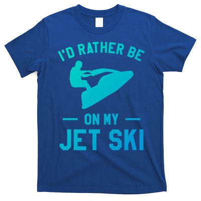 Id Rather Be On My Jet Ski Jet Skiing Funny Gift T-Shirt