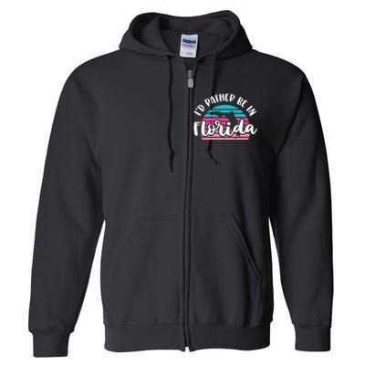 I'd Rather Be In Florida Funny Sweet Home Retro Full Zip Hoodie