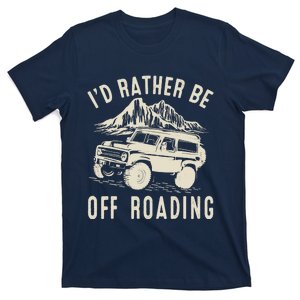 I'd Rather Be Off Roading Off Road Funny Off Roading T-Shirt