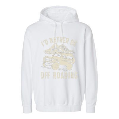 I'd Rather Be Off Roading Off Road Funny Off Roading Garment-Dyed Fleece Hoodie