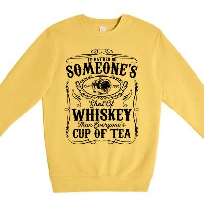 Id Rather Be Someones Shot Of Whiskey Premium Crewneck Sweatshirt