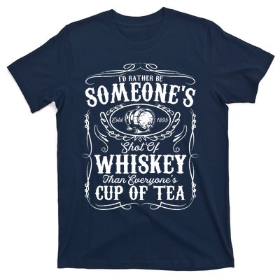 Id Rather Be Someones Shot Of Whiskey T-Shirt