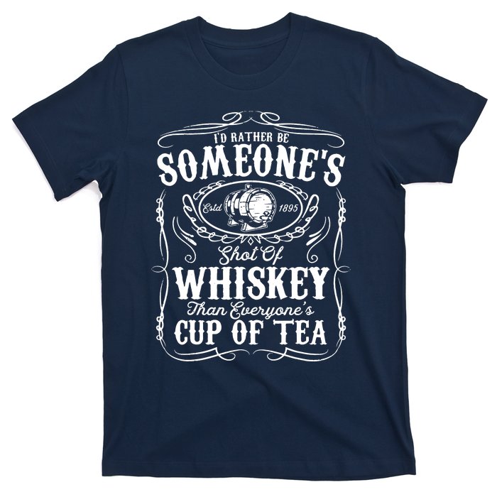 Id Rather Be Someones Shot Of Whiskey T-Shirt