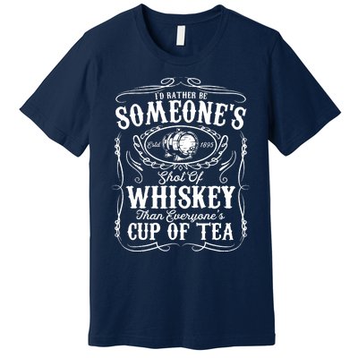 Id Rather Be Someones Shot Of Whiskey Premium T-Shirt