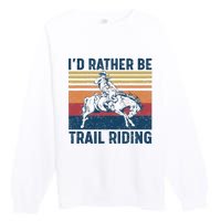 I'd Rather Be Trail Riding Horse Ride Western Rodeo Country Premium Crewneck Sweatshirt