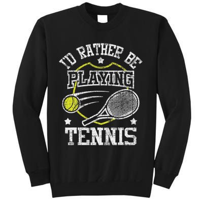 I'd Rather Be Playing Tennis Racket Sports Tournament Sweatshirt