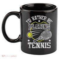 I'd Rather Be Playing Tennis Racket Sports Tournament 11oz C Handle Ceramic Mug