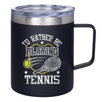 I'd Rather Be Playing Tennis Racket Sports Tournament 12oz Stainless Steel Coffee Mug