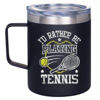I'd Rather Be Playing Tennis Racket Sports Tournament 12oz Stainless Steel Coffee Mug