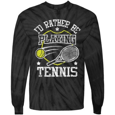 I'd Rather Be Playing Tennis Racket Sports Tournament Tie-Dye Long Sleeve Shirt