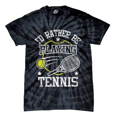 I'd Rather Be Playing Tennis Racket Sports Tournament Tie-Dye T-Shirt