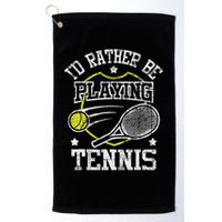 I'd Rather Be Playing Tennis Racket Sports Tournament Golf Towel