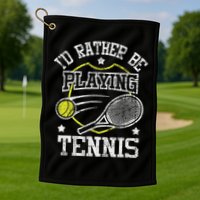 I'd Rather Be Playing Tennis Racket Sports Tournament Golf Towel