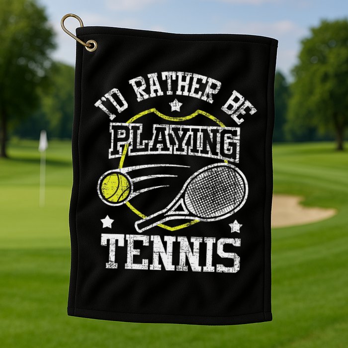 I'd Rather Be Playing Tennis Racket Sports Tournament Golf Towel