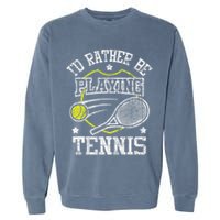 I'd Rather Be Playing Tennis Racket Sports Tournament Garment-Dyed Sweatshirt