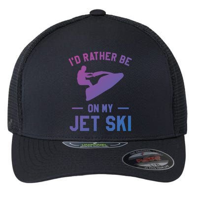 Id Rather Be On My Jet Ski Jet Skiing Funny Gift Flexfit Unipanel Trucker Cap