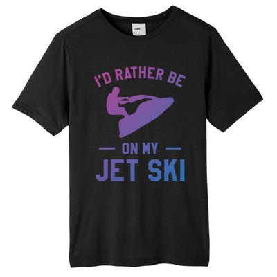 Id Rather Be On My Jet Ski Jet Skiing Funny Gift Tall Fusion ChromaSoft Performance T-Shirt