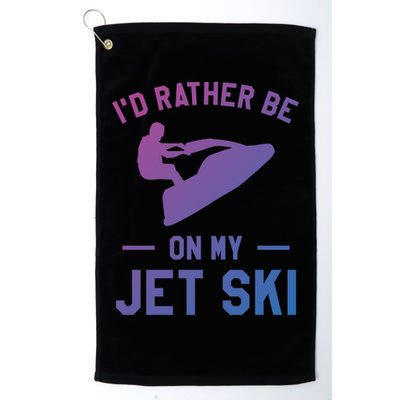 Id Rather Be On My Jet Ski Jet Skiing Funny Gift Golf Towel