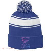 Id Rather Be On My Jet Ski Jet Skiing Funny Gift Stripe Pom Pom Beanie