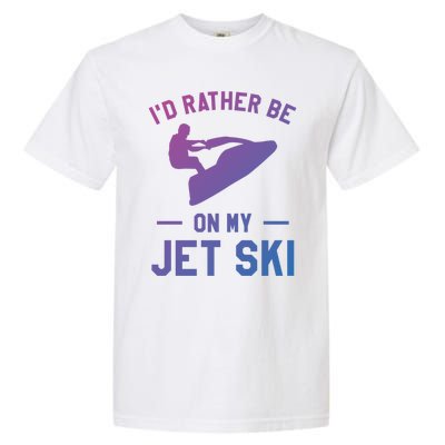 Id Rather Be On My Jet Ski Jet Skiing Funny Gift Garment-Dyed Heavyweight T-Shirt