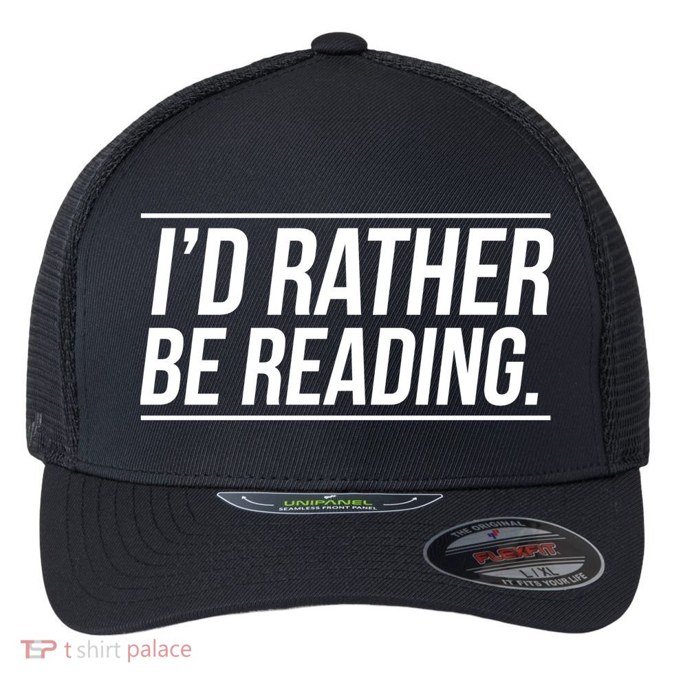 Id Rather Be Reading Cute Gift Librarians Teachers Flexfit Unipanel Trucker Cap