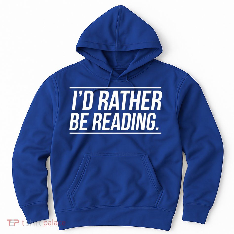 Id Rather Be Reading Cute Gift Librarians Teachers Hoodie