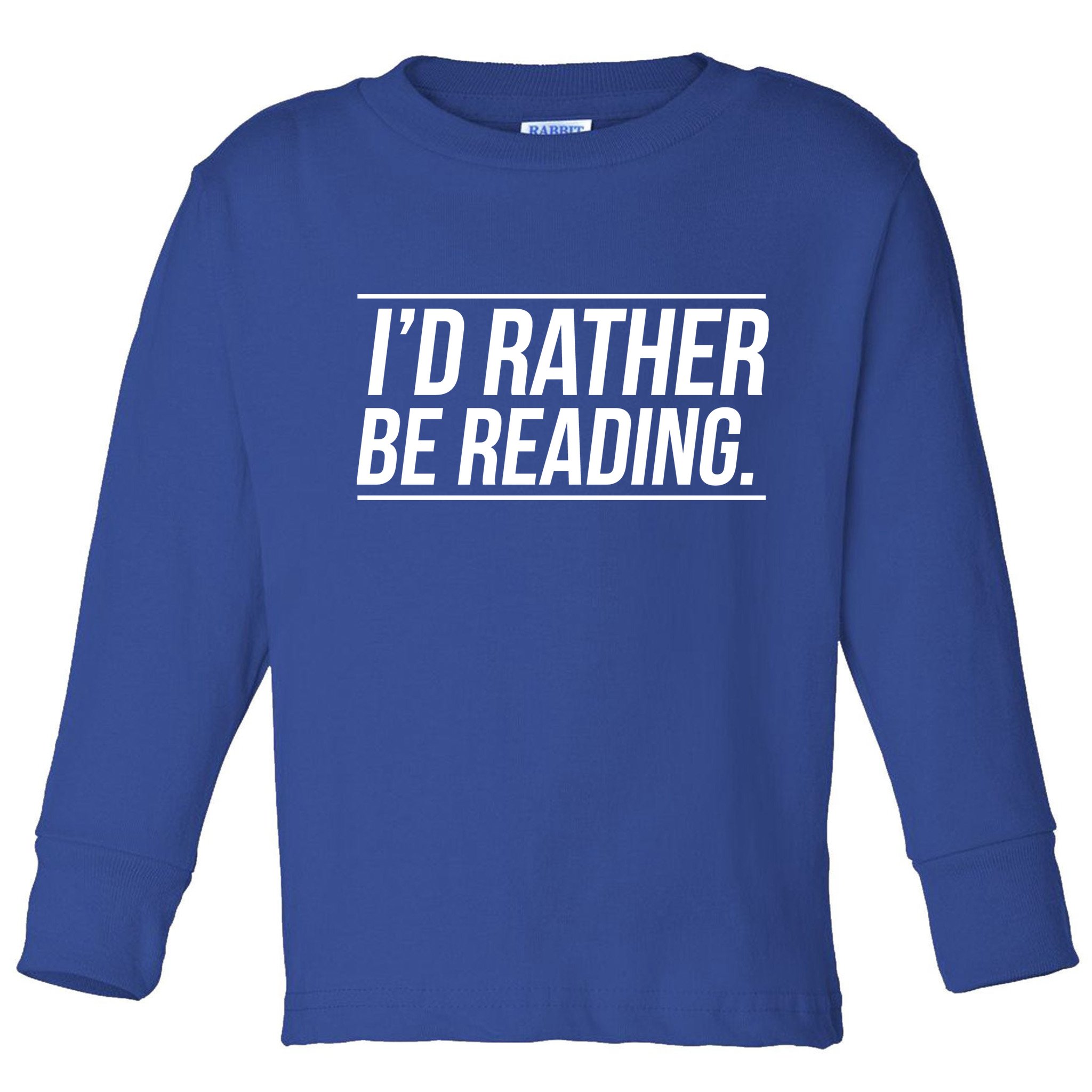 Id Rather Be Reading Cute Gift Librarians Teachers Toddler Long Sleeve Shirt
