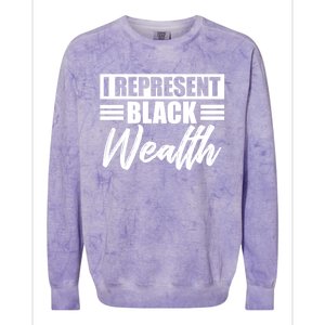 I Represent Black Wealth Black Wealth Matters Gift Colorblast Crewneck Sweatshirt