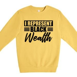 I Represent Black Wealth Black Wealth Matters Gift Premium Crewneck Sweatshirt